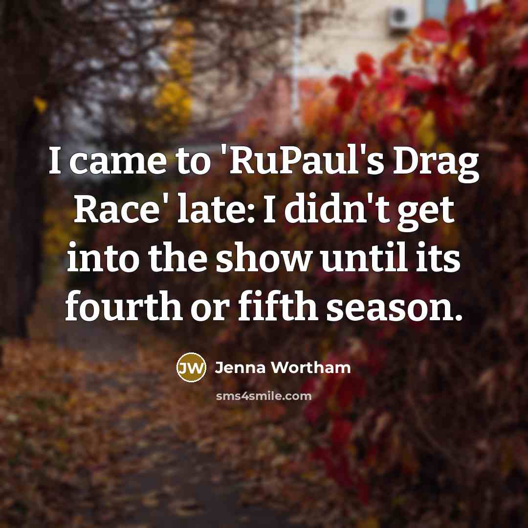 “I came to 'RuPaul's Drag Race' late: I didn't get…” quote by Jenna Wortham