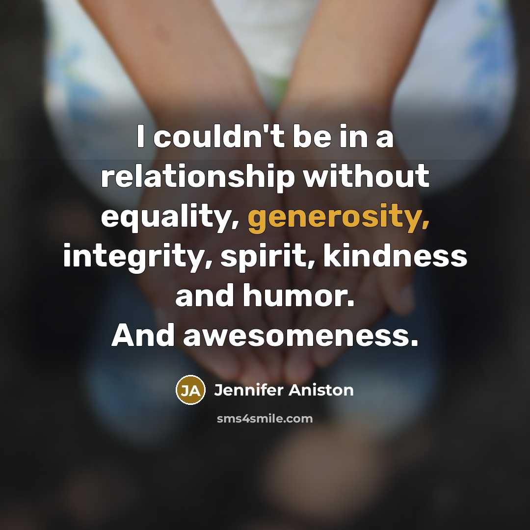 “I couldn't be in a relationship without equality, generosity, integrity,…” quote by Jennifer Aniston