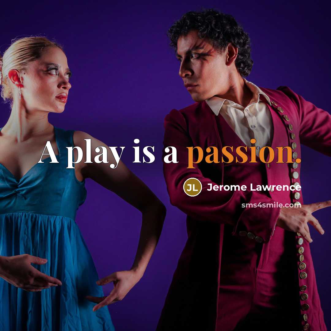 “A play is a passion.…” quote by Jerome Lawrence