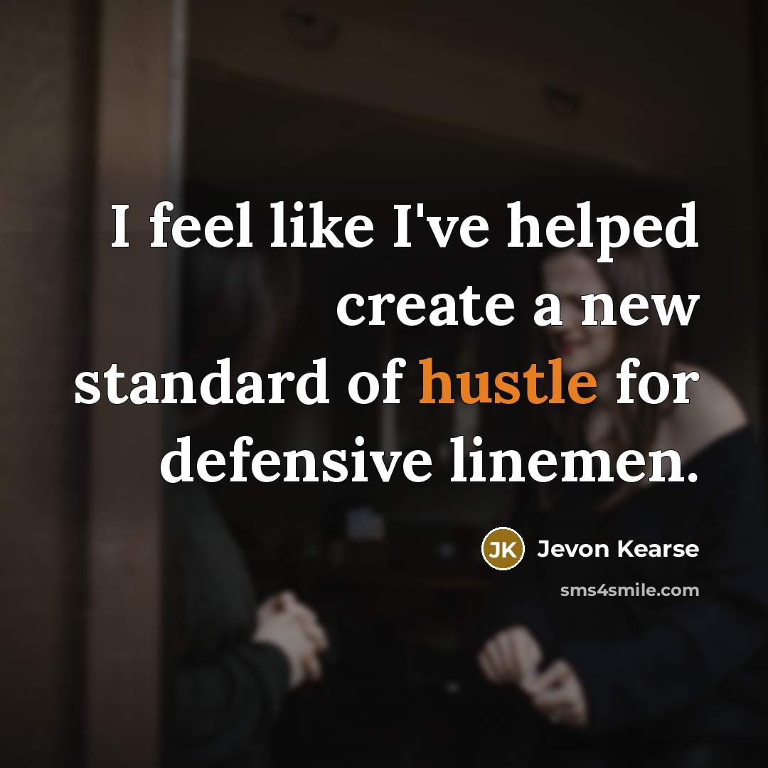 “I feel like I've helped create a new standard of…” quote by Jevon Kearse