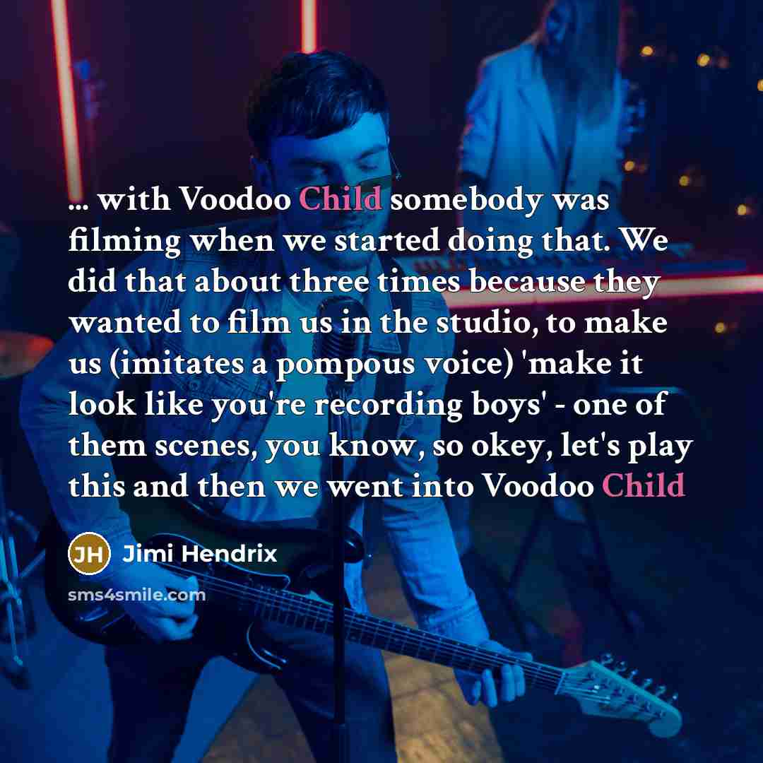 “... with Voodoo Child somebody was filming when we started…” quote by Jimi Hendrix