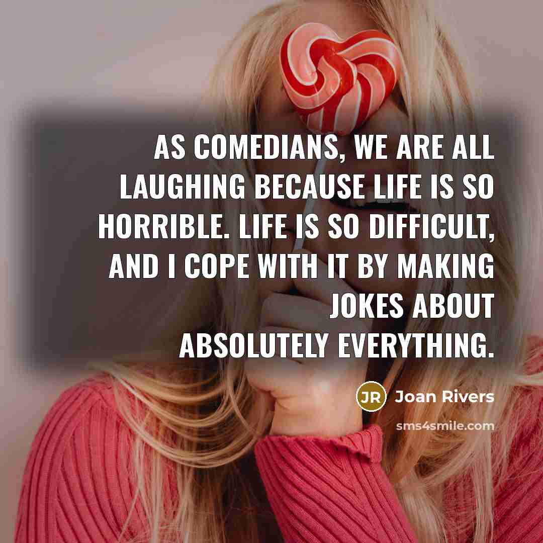 “As comedians, we are all laughing because life is so…” quote by Joan Rivers