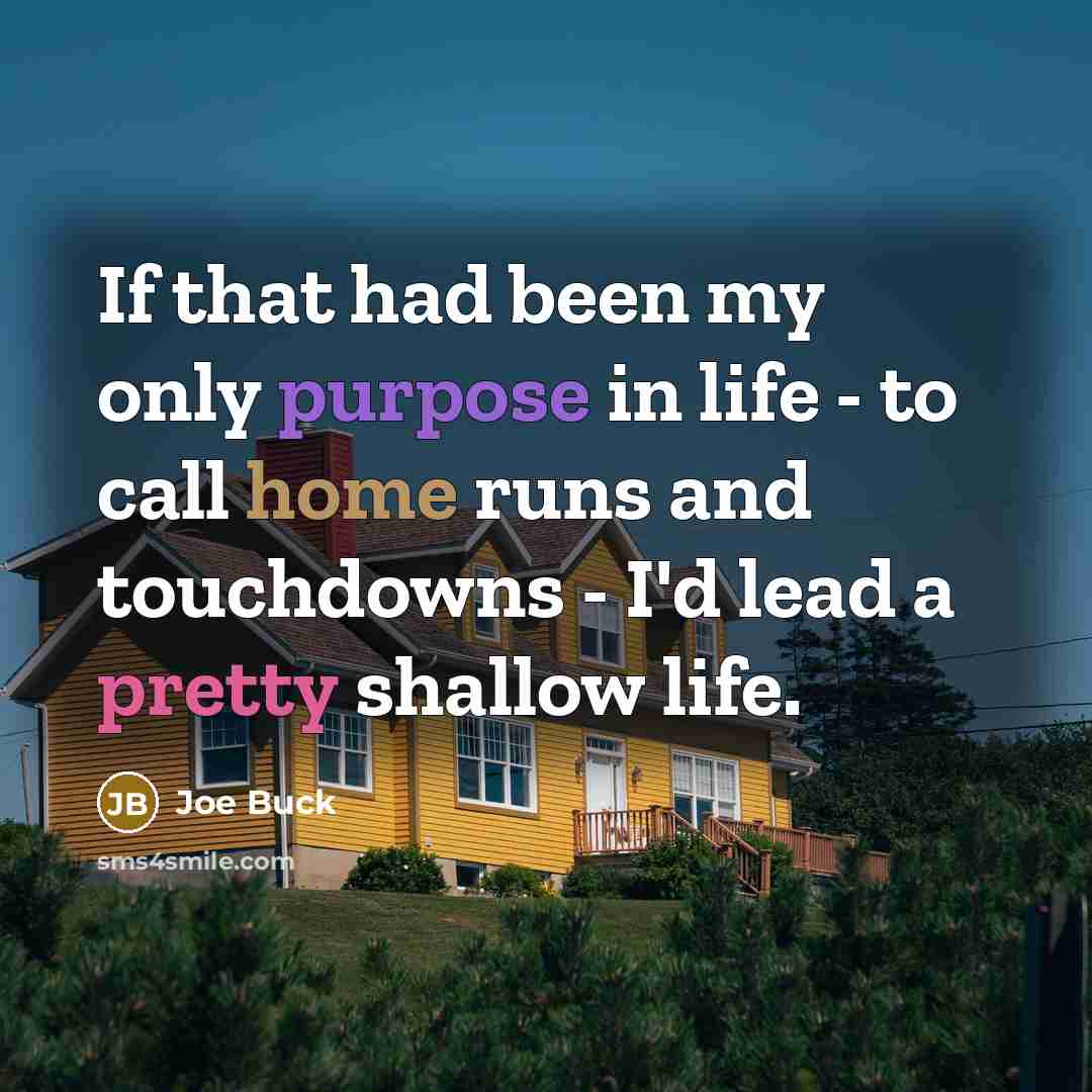 “If that had been my only purpose in life -…” quote by Joe Buck