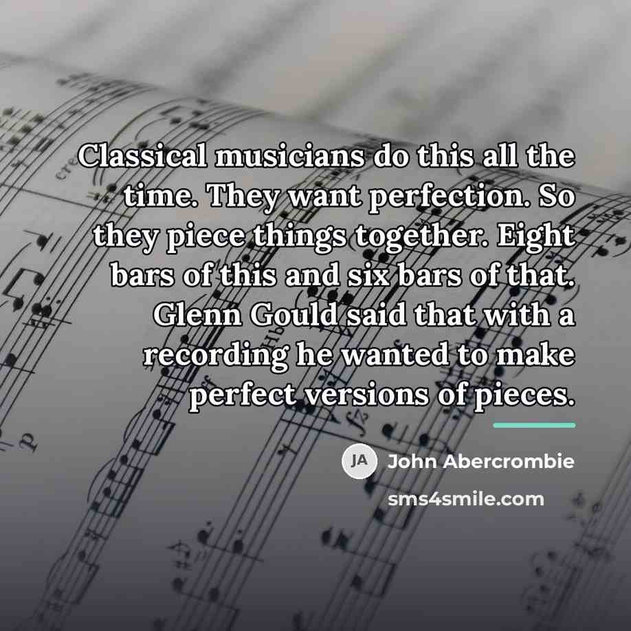 “Classical musicians do this all the time. They want perfection.…” quote by John Abercrombie