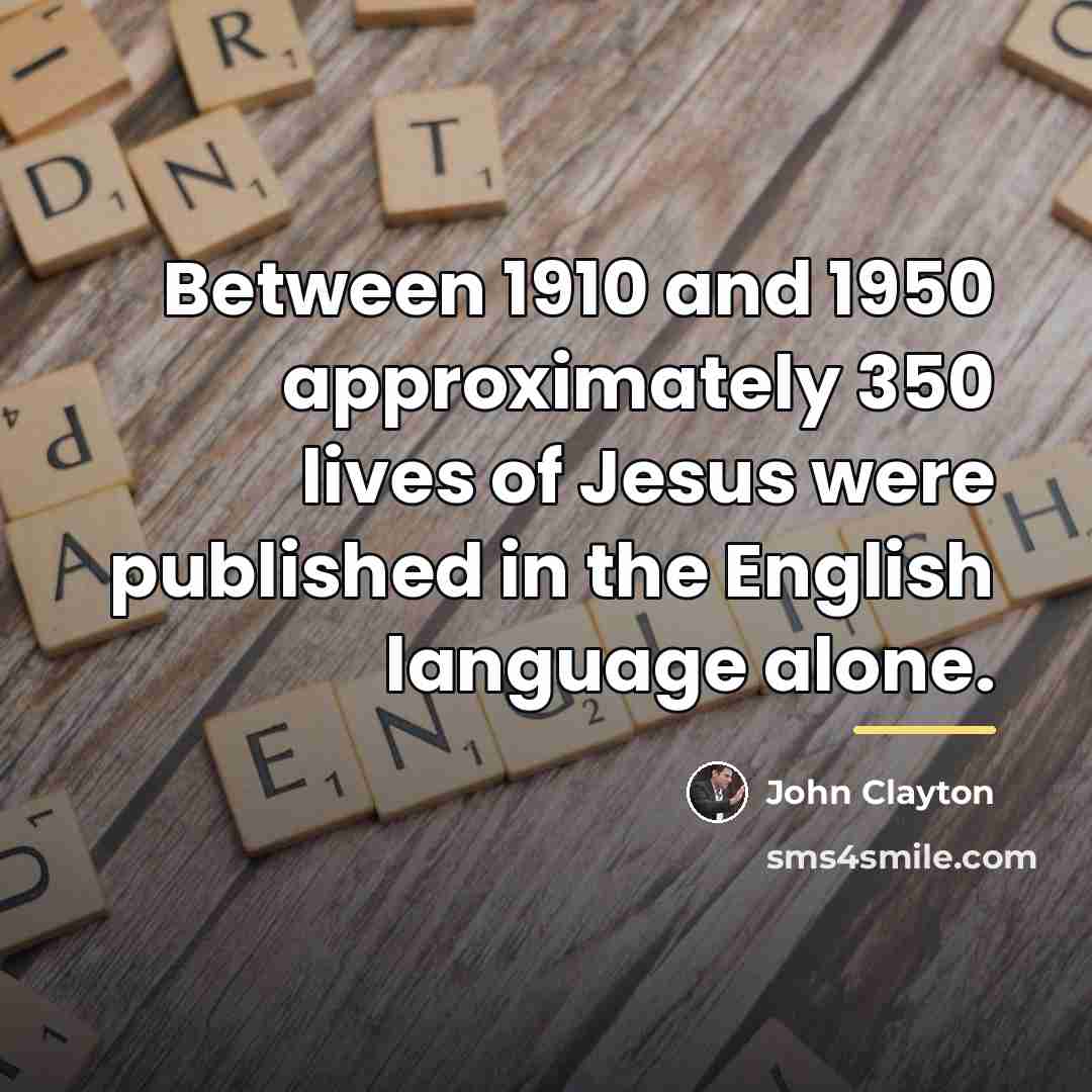 “Between 1910 and 1950 approximately 350 lives of Jesus were…” quote by John Clayton