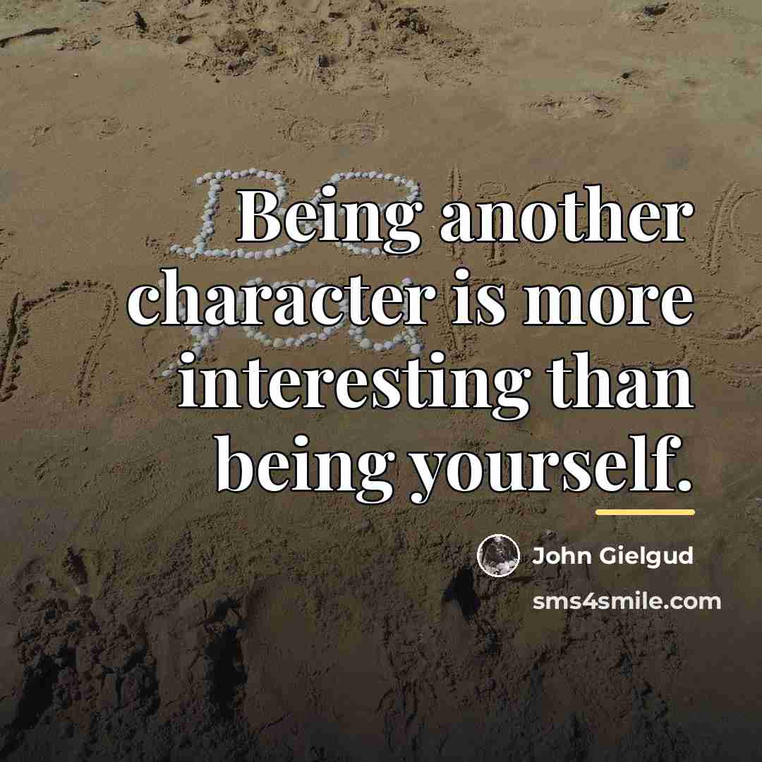 “Being another character is more interesting than being yourself.…” quote by John Gielgud