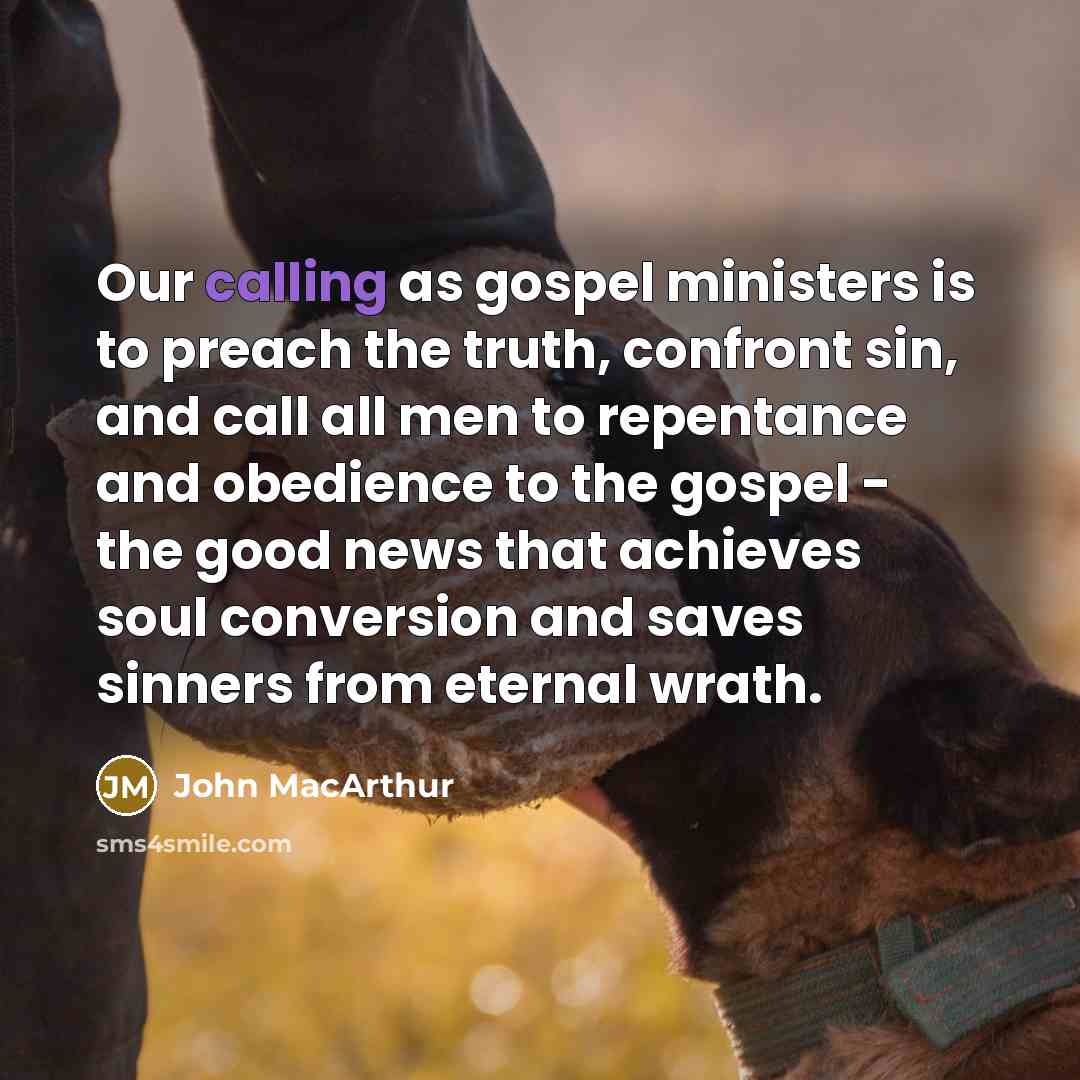 “Our calling as gospel ministers is to preach the truth,…” quote by John MacArthur