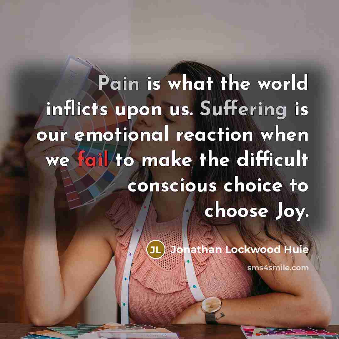 “Pain is what the world inflicts upon us. Suffering is…” quote by Jonathan Lockwood Huie