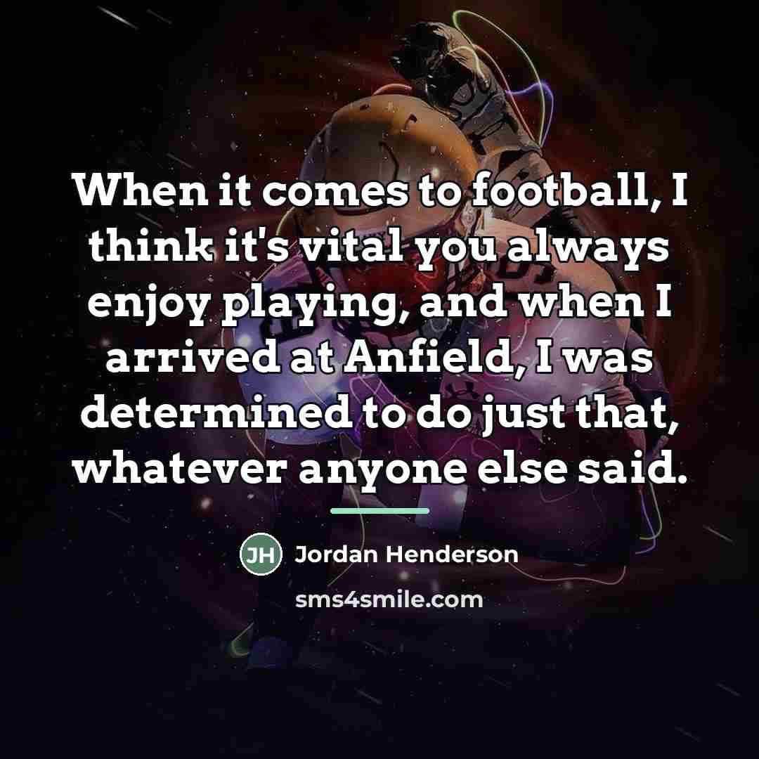 “When it comes to football, I think it's vital you…” quote by Jordan Henderson