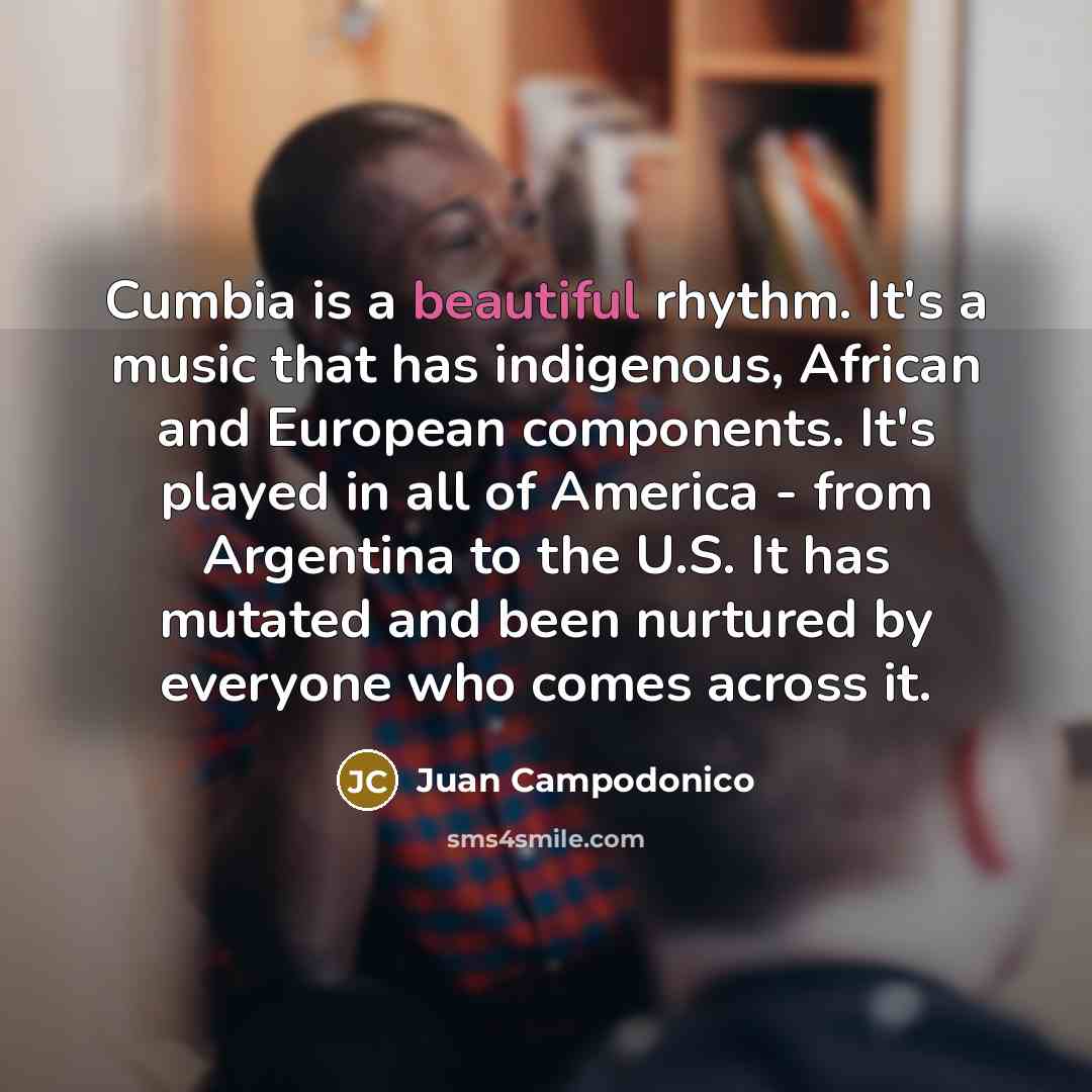 “Cumbia is a beautiful rhythm. It's a music that has…” quote by Juan Campodonico