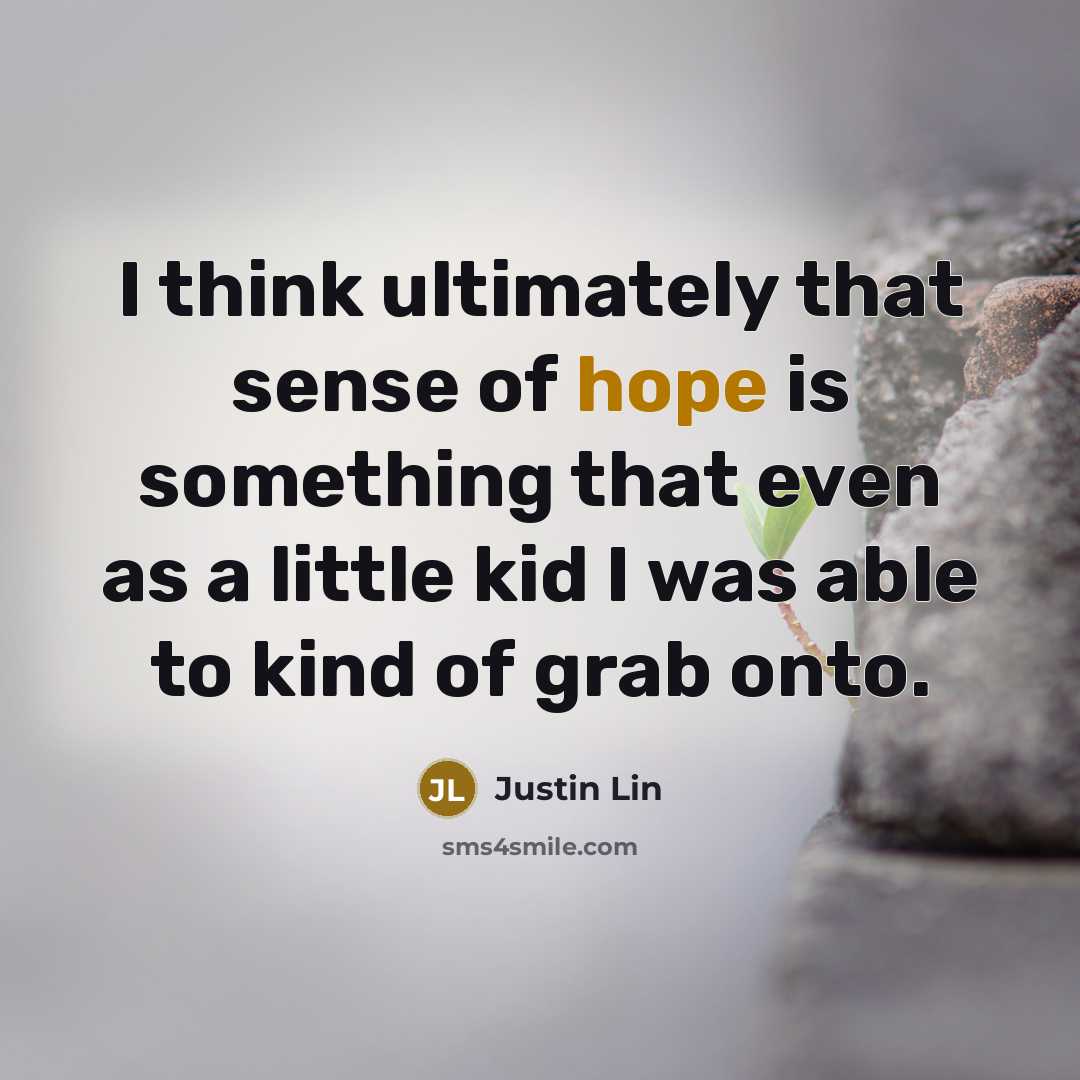 “I think ultimately that sense of hope is something that…” quote by Justin Lin