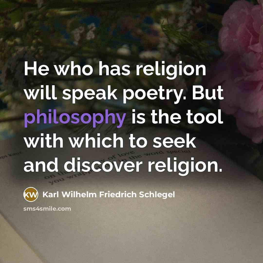 “He who has religion will speak poetry. But philosophy is…” quote by Karl Wilhelm Friedrich Schlegel