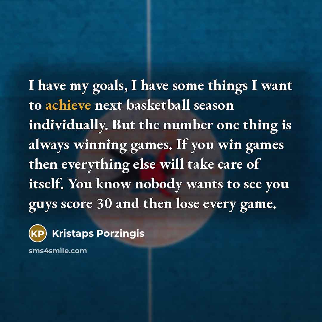 “I have my goals, I have some things I want…” quote by Kristaps Porzingis