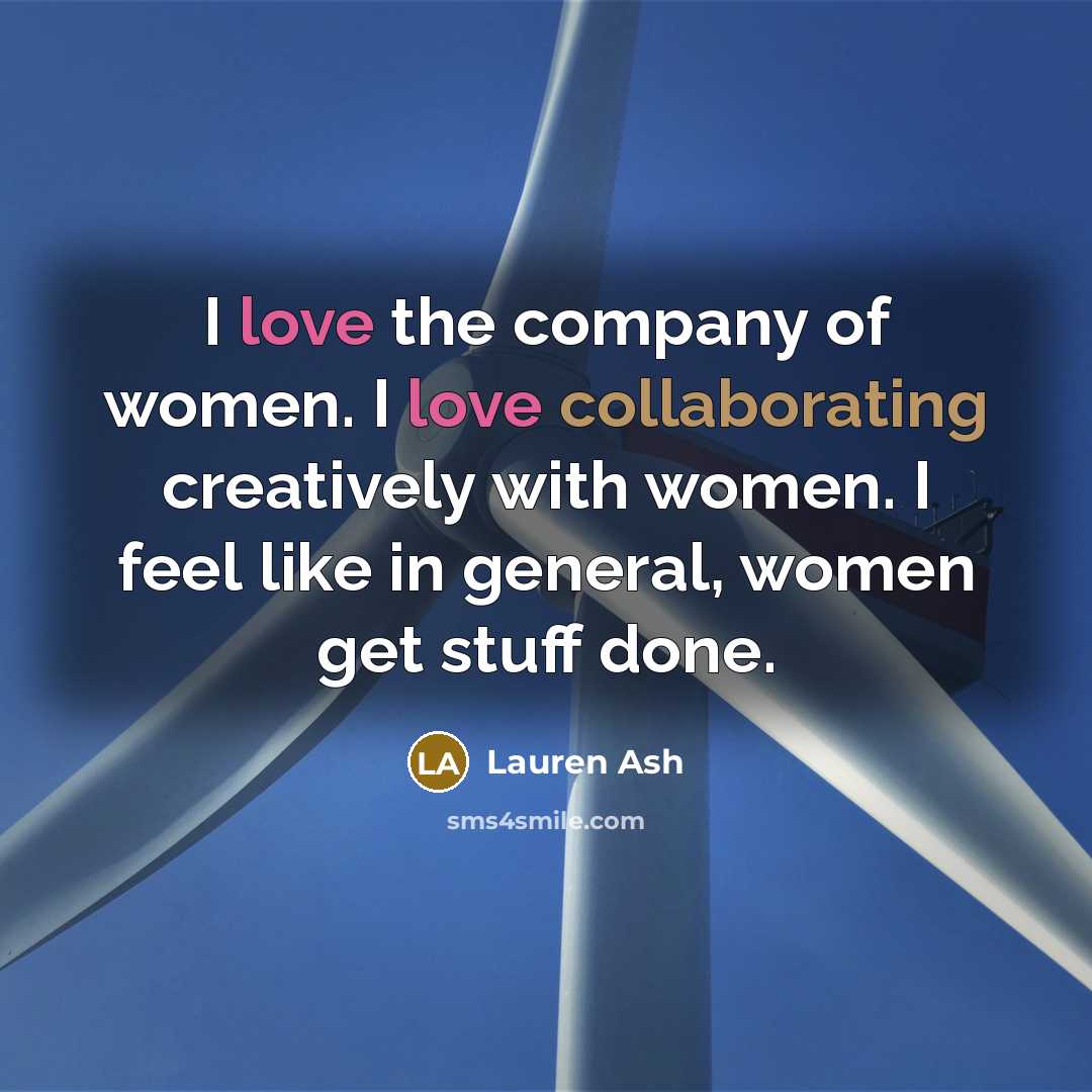 “I love the company of women. I love collaborating creatively…” quote by Lauren Ash
