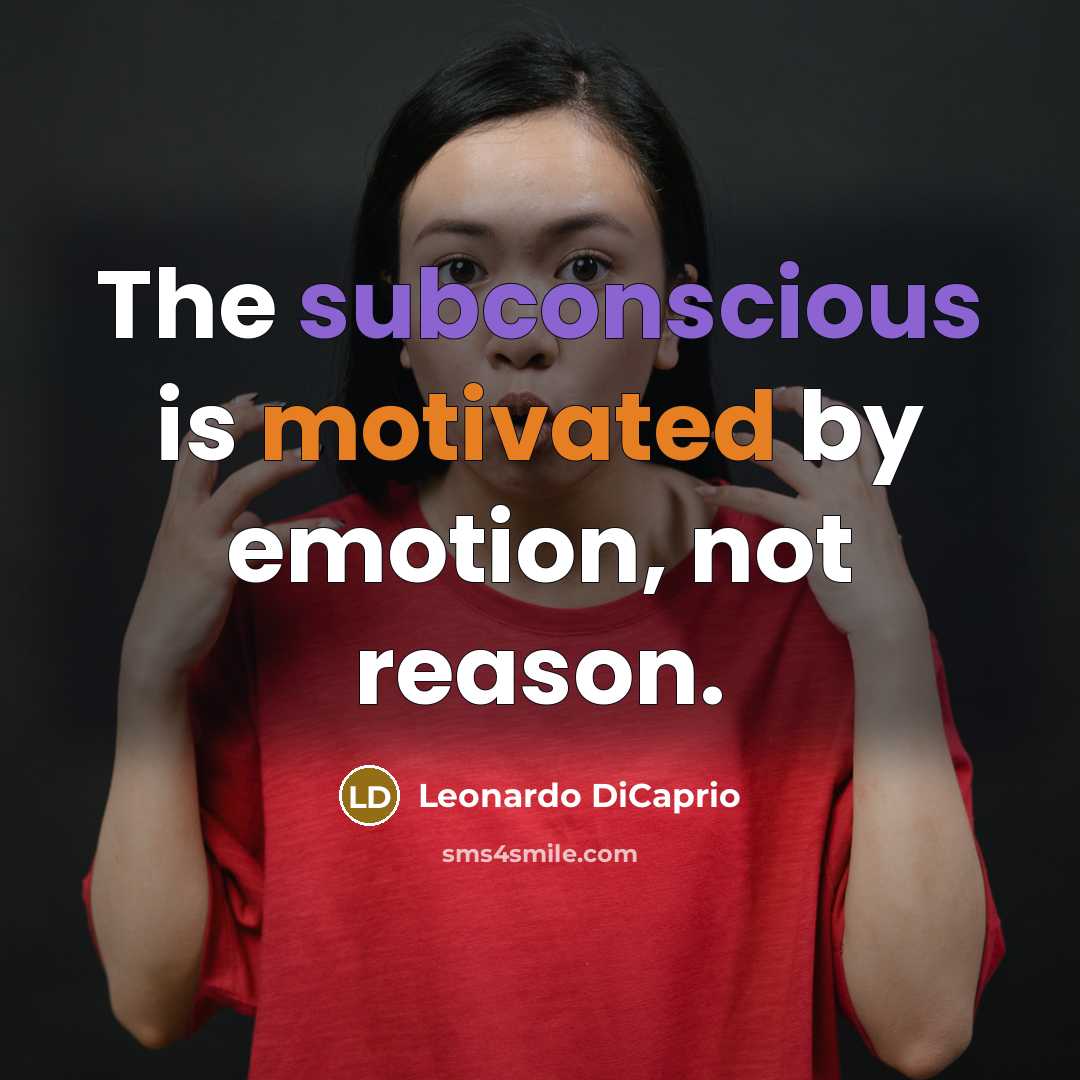 “The subconscious is motivated by emotion, not reason.…” quote by Leonardo DiCaprio