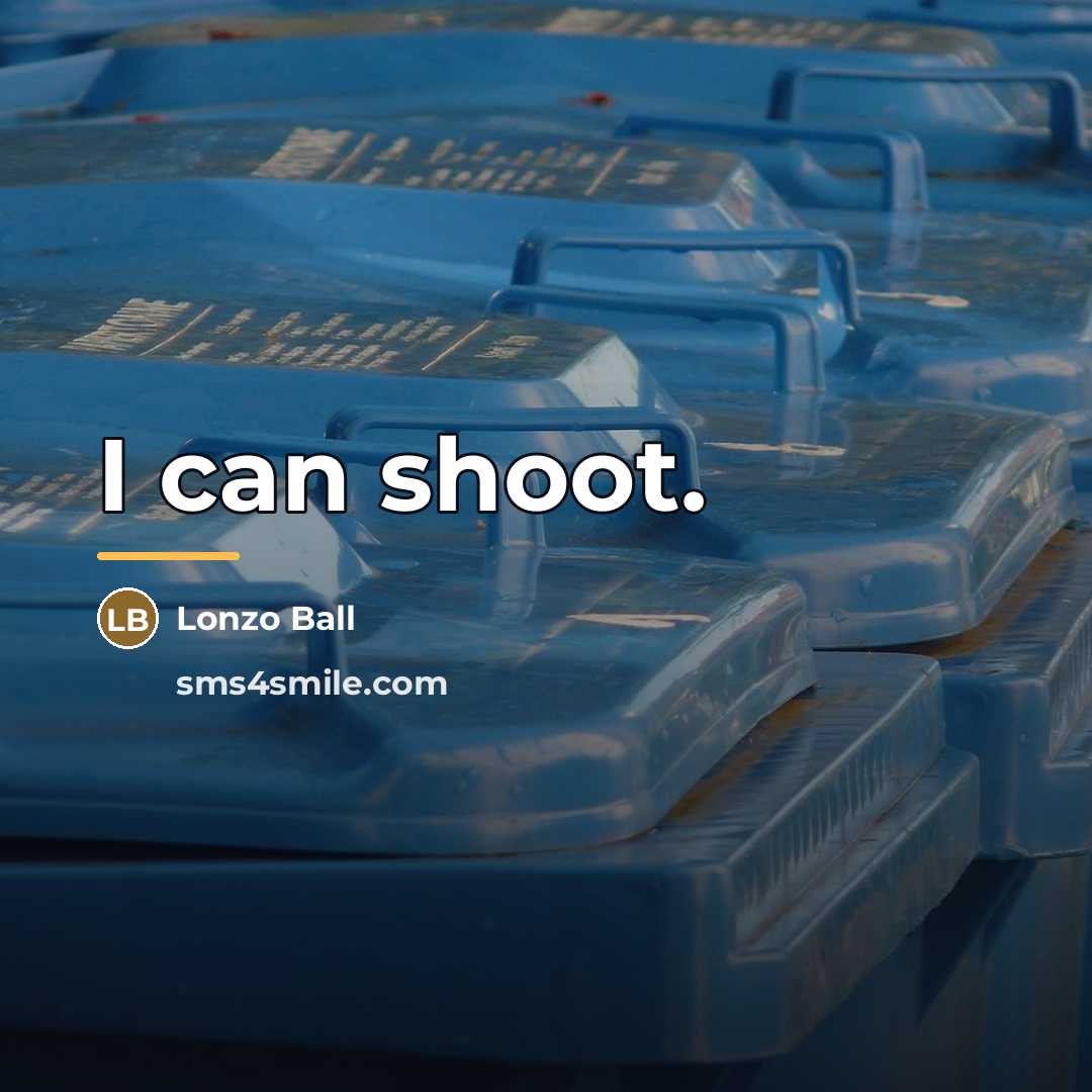 “I can shoot.…” quote by Lonzo Ball