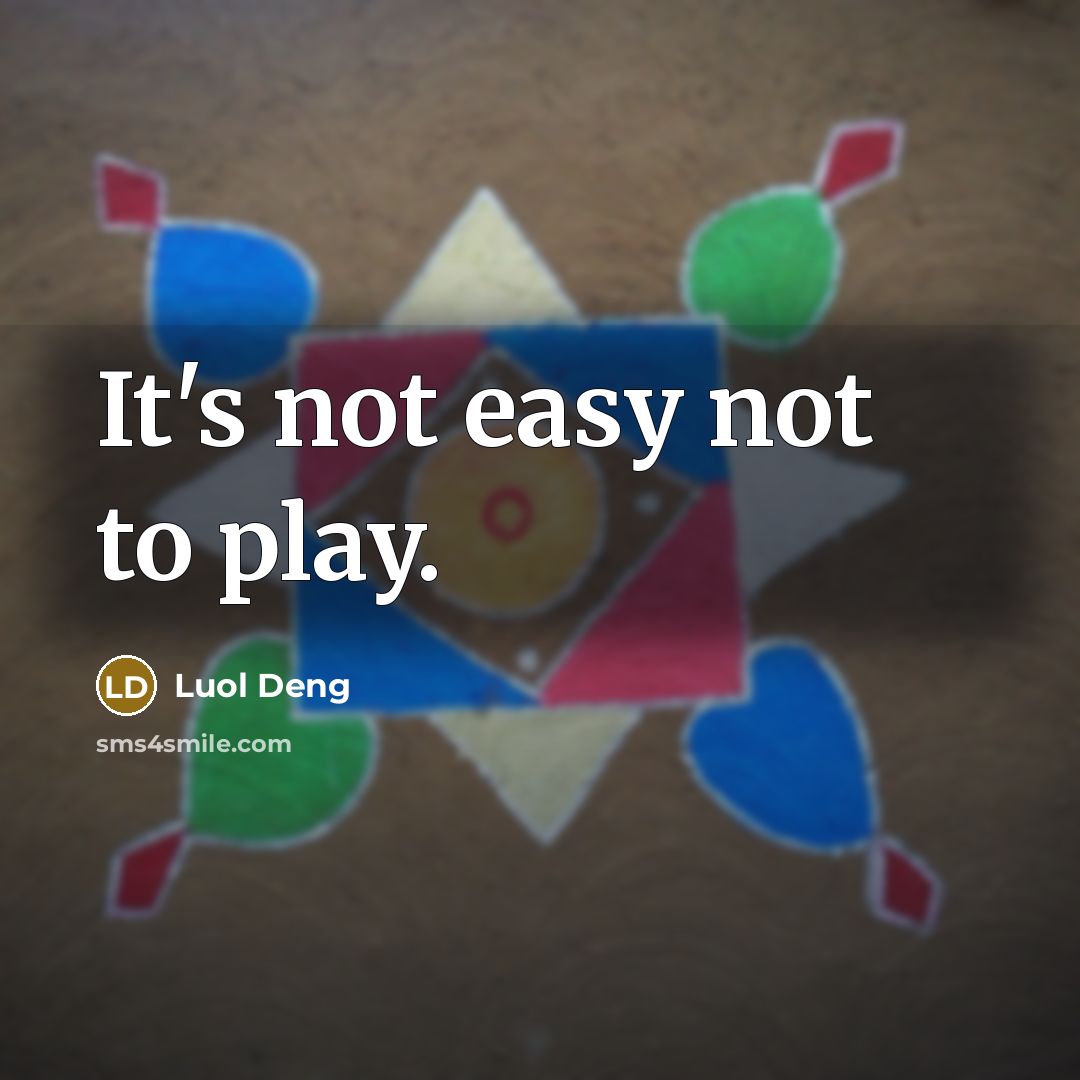 “It's not easy not to play.…” quote by Luol Deng