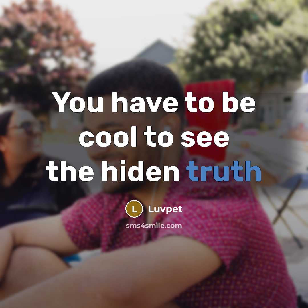 “You have to be cool to see the hiden truth” quote by Luvpet