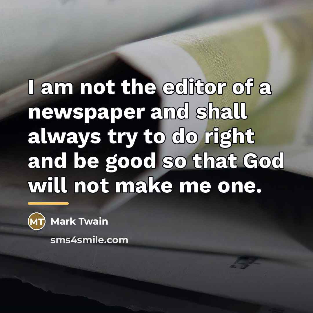 “I am not the editor of a newspaper and shall…” quote by Mark Twain