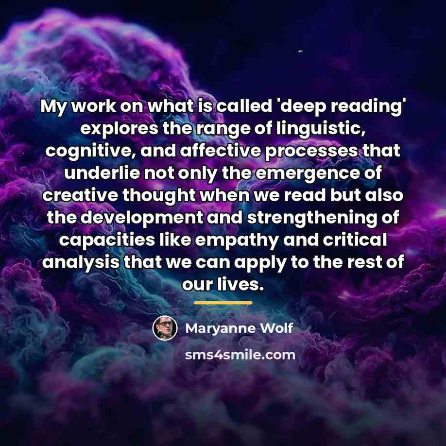 “My work on what is called 'deep reading' explores the…” quote by Maryanne Wolf