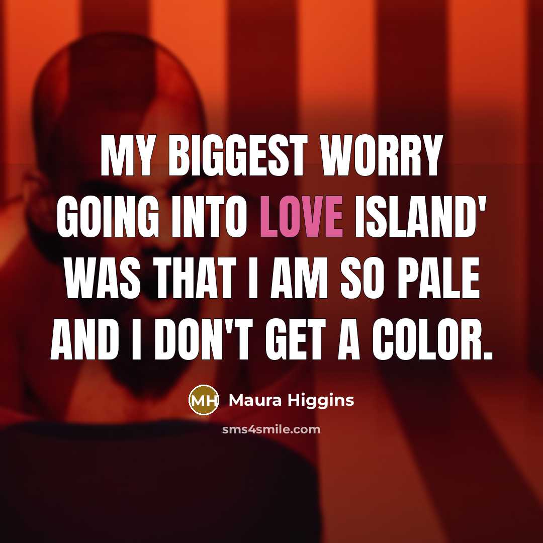 “My biggest worry going into Love Island' was that I…” quote by Maura Higgins