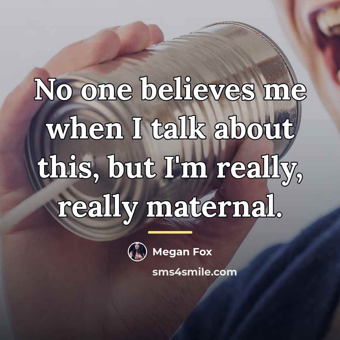 “No one believes me when I talk about this, but…” quote by Megan Fox