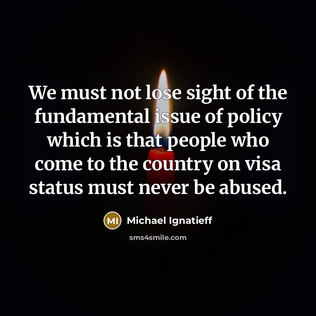 “We must not lose sight of the fundamental issue of…” quote by Michael Ignatieff