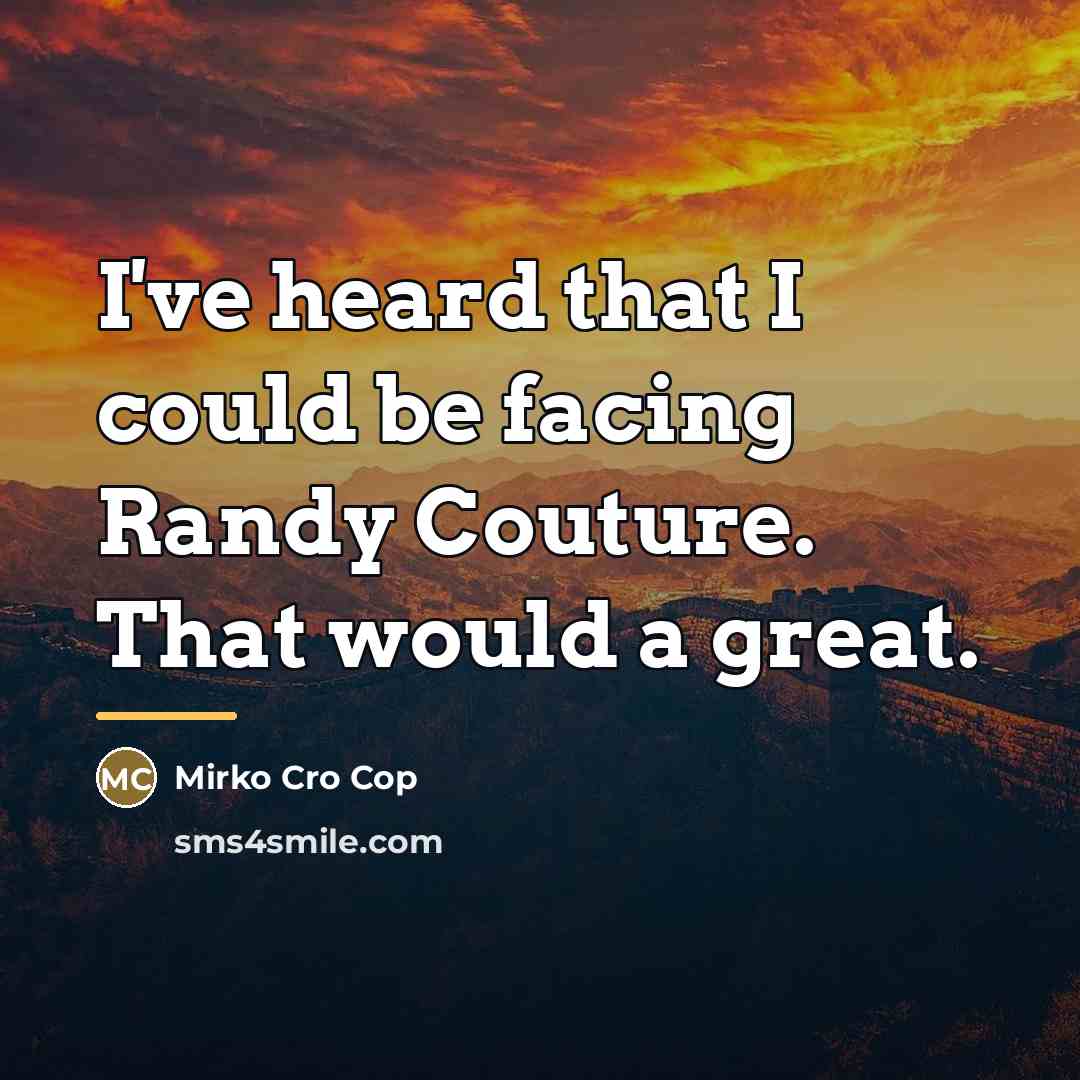 “I've heard that I could be facing Randy Couture. That…” quote by Mirko Cro Cop