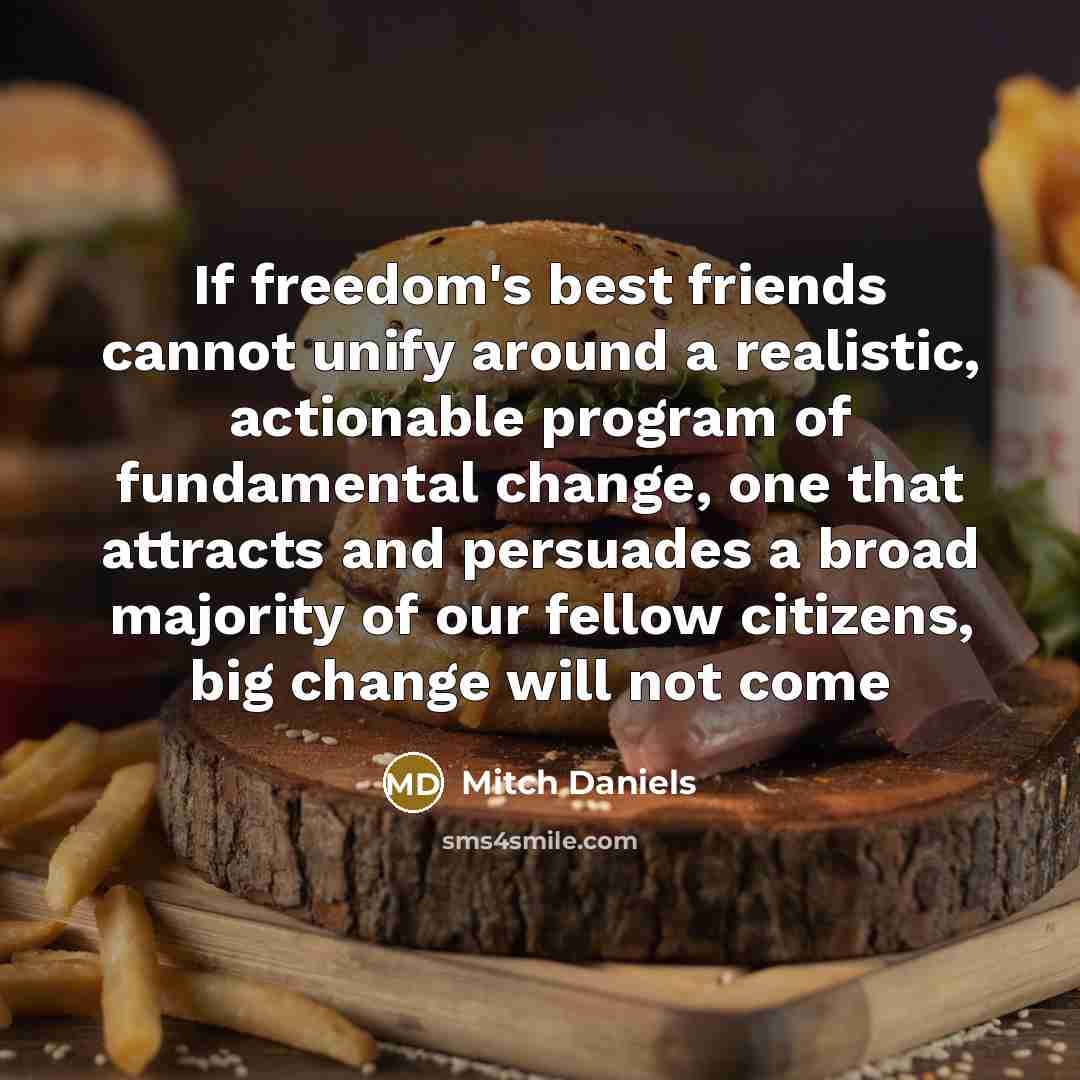 “If freedom's best friends cannot unify around a realistic, actionable…” quote by Mitch Daniels