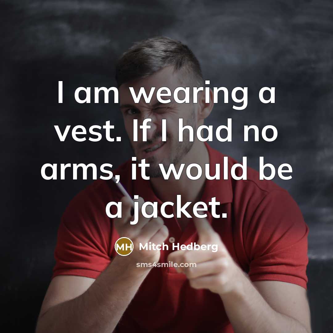 “I am wearing a vest. If I had no arms,…” quote by Mitch Hedberg