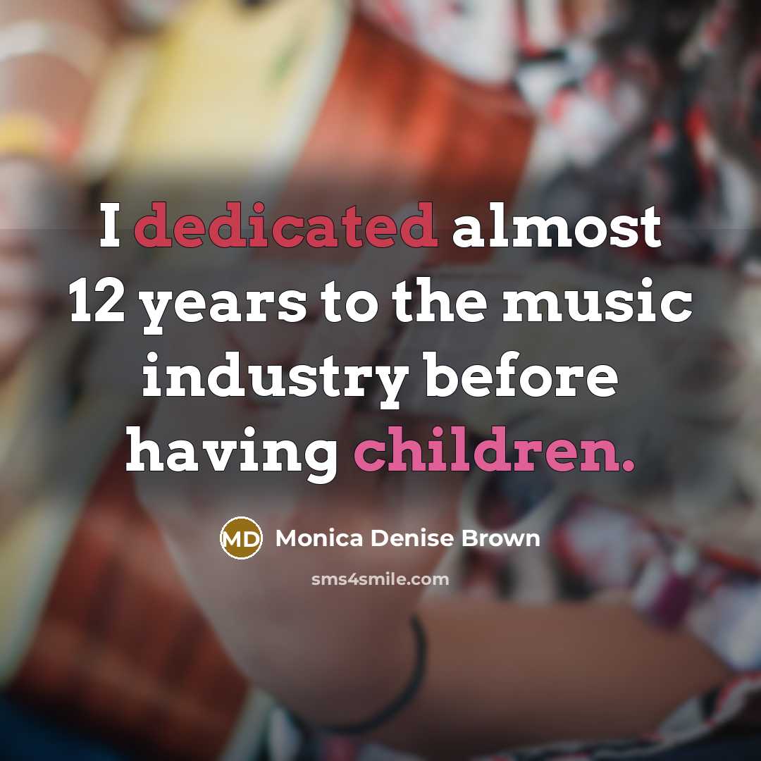 “I dedicated almost 12 years to the music industry before…” quote by Monica Denise Brown