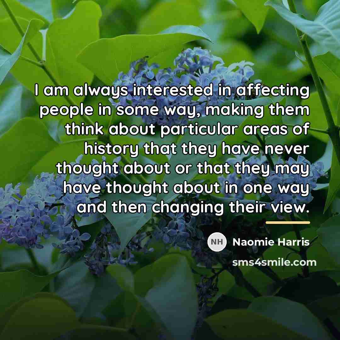 “I am always interested in affecting people in some way,…” quote by Naomie Harris
