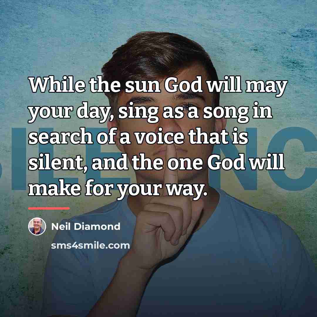 “While the sun God will may your day, sing as…” quote by Neil Diamond