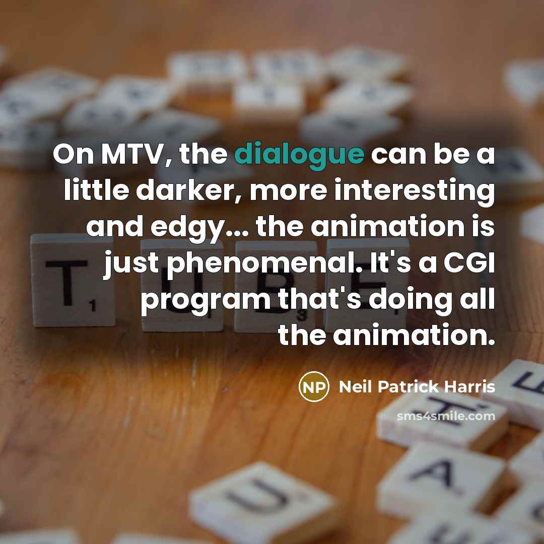 “On MTV, the dialogue can be a little darker, more…” quote by Neil Patrick Harris