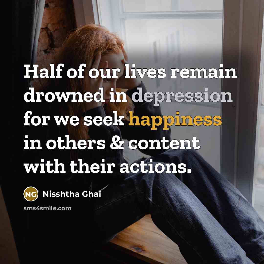 “Half of our lives remain drowned in depression for we…” quote by Nisshtha Ghai