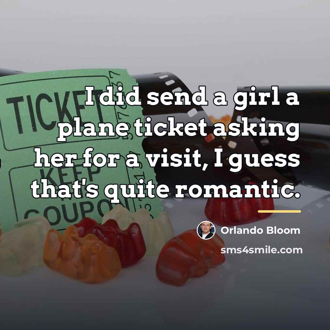 “I did send a girl a plane ticket asking her…” quote by Orlando Bloom