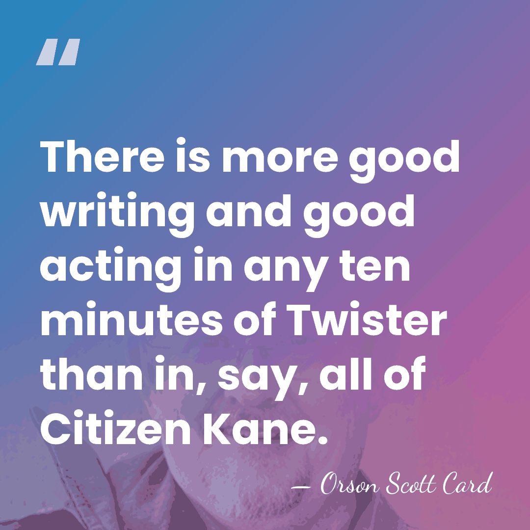 There is more good writing and good acting in any ten minutes&hellip; - Orson Scott Card