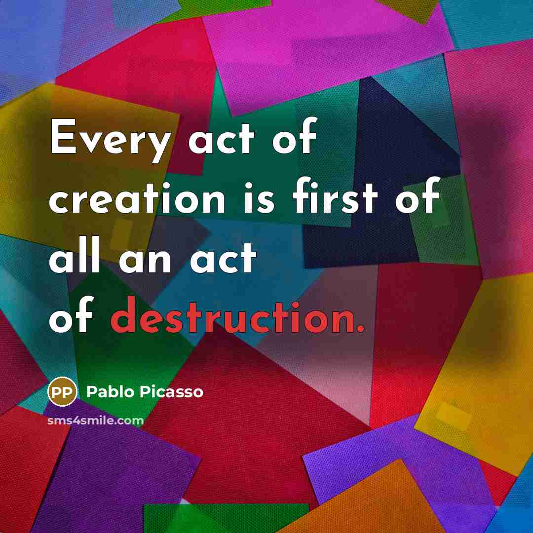 “Every act of creation is first of all an act…” quote by Pablo Picasso