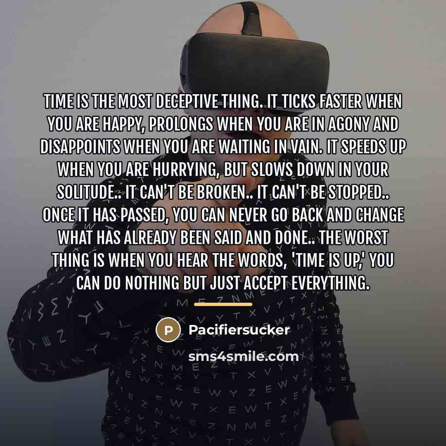 “Time Is The most Deceptive Thing. It Ticks Faster When…” quote by Pacifiersucker
