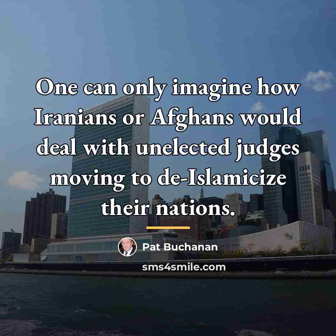 “One can only imagine how Iranians or Afghans would deal…” quote by Pat Buchanan