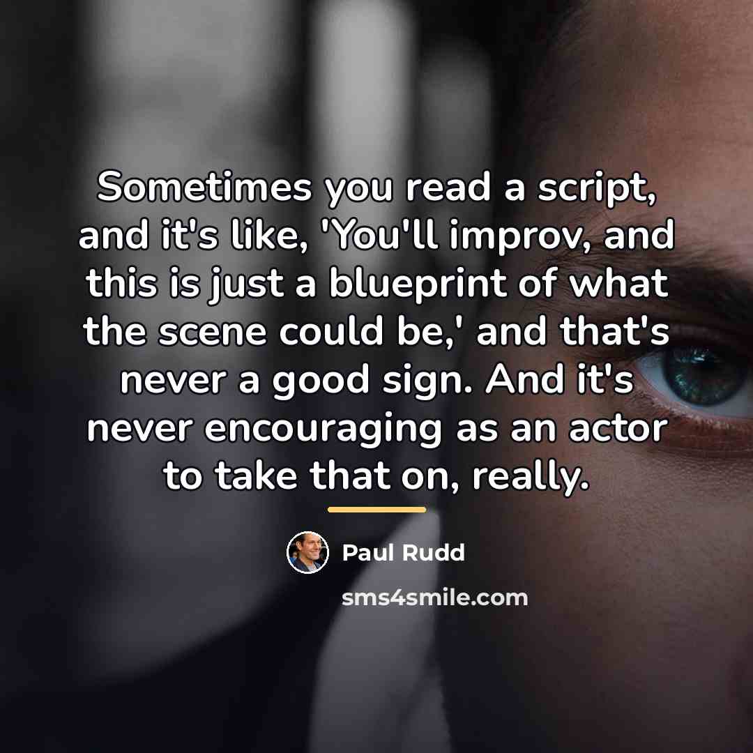 “Sometimes you read a script, and it's like, 'You'll improv,…” quote by Paul Rudd