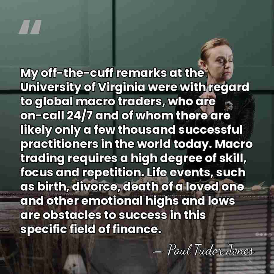 My off-the-cuff remarks at the University of Virginia were with regard to&hellip; - Paul Tudor Jones