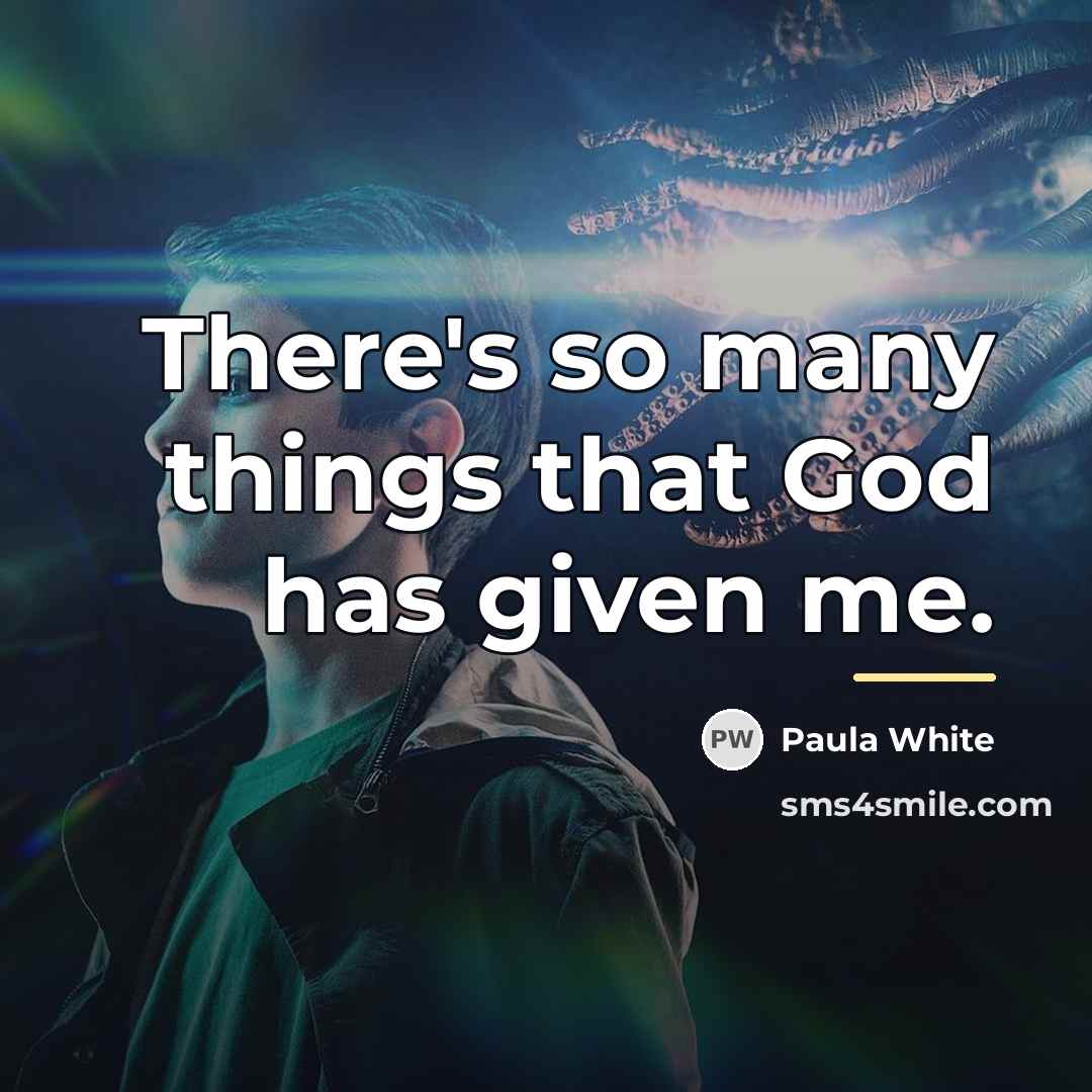 “There's so many things that God has given me.…” quote by Paula White