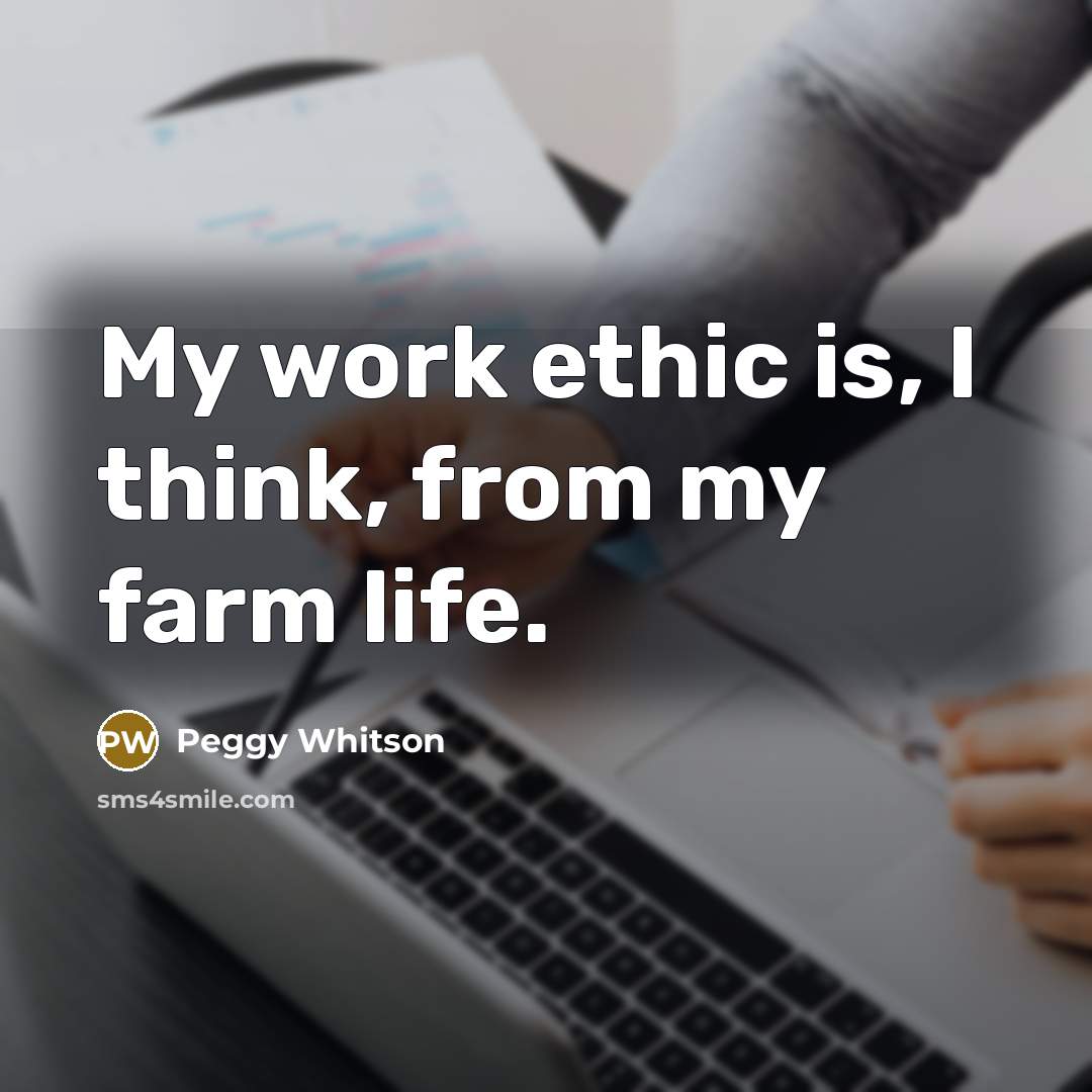 “My work ethic is, I think, from my farm life.…” quote by Peggy Whitson