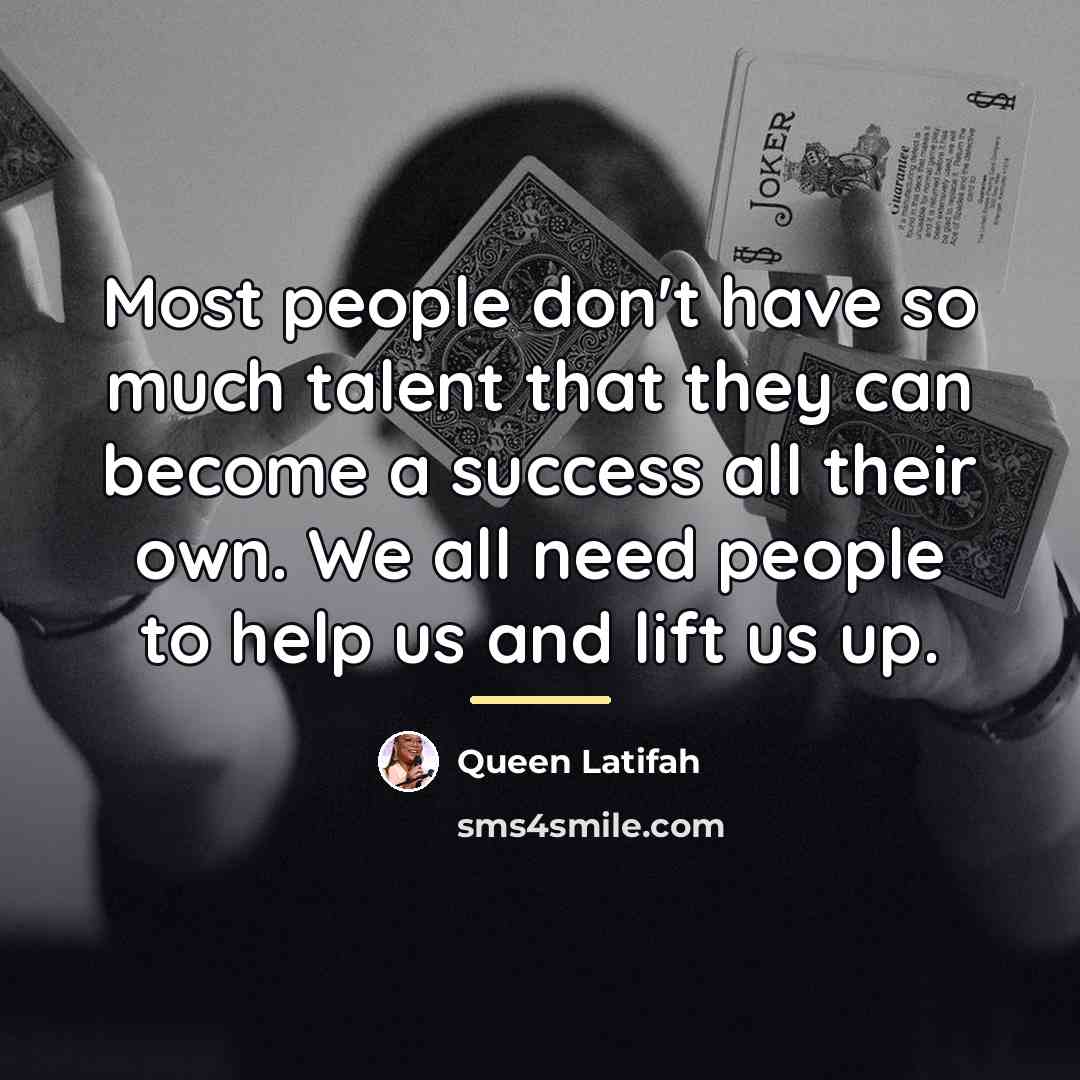 “Most people don't have so much talent that they can…” quote by Queen Latifah