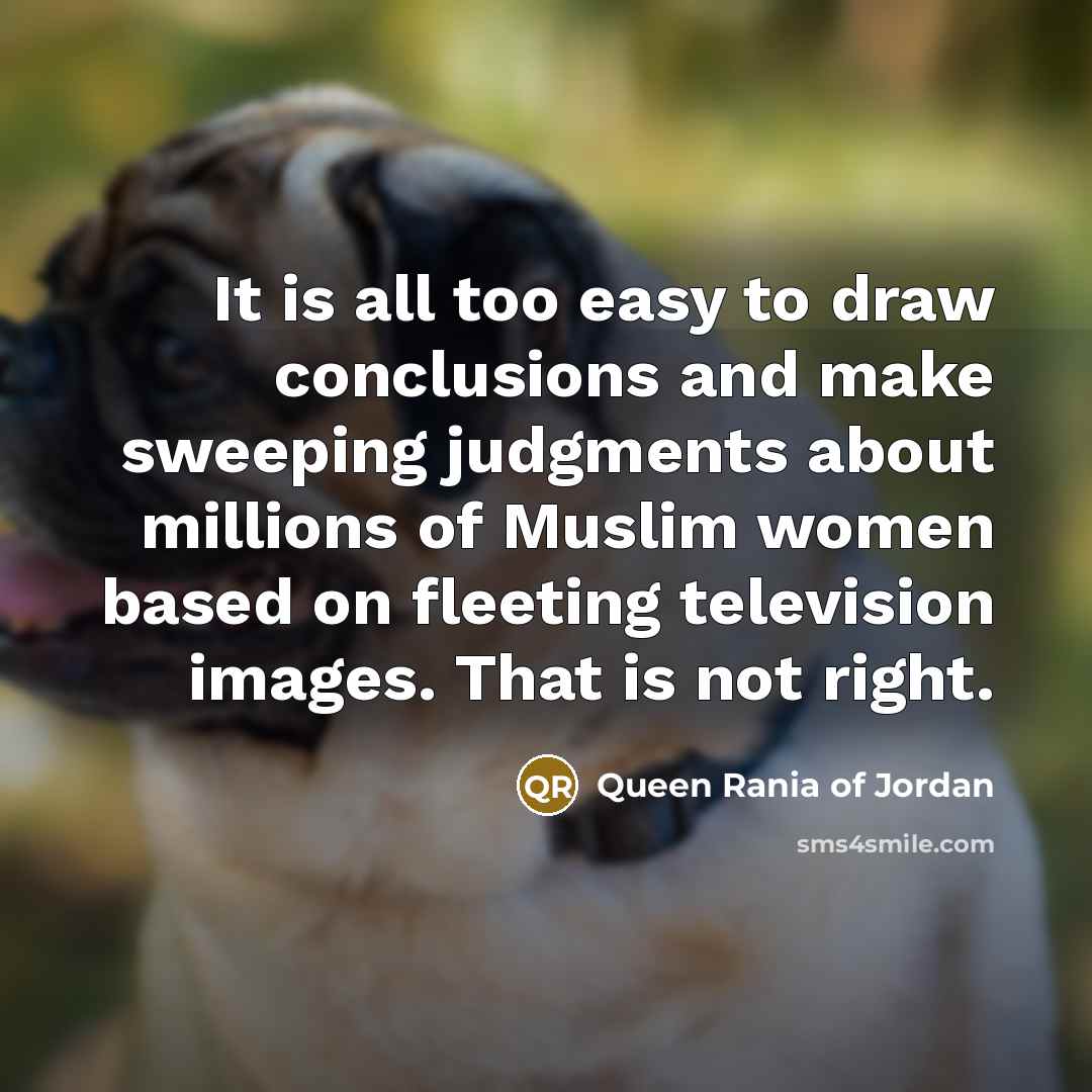 “It is all too easy to draw conclusions and make…” quote by Queen Rania of Jordan