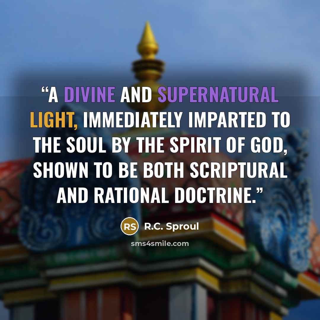 “A Divine and Supernatural Light, Immediately Imparted to the Soul by the Spirit of God, Shown to Be Both Scriptural and Rational Doctrine.” quote by R.C. Sproul