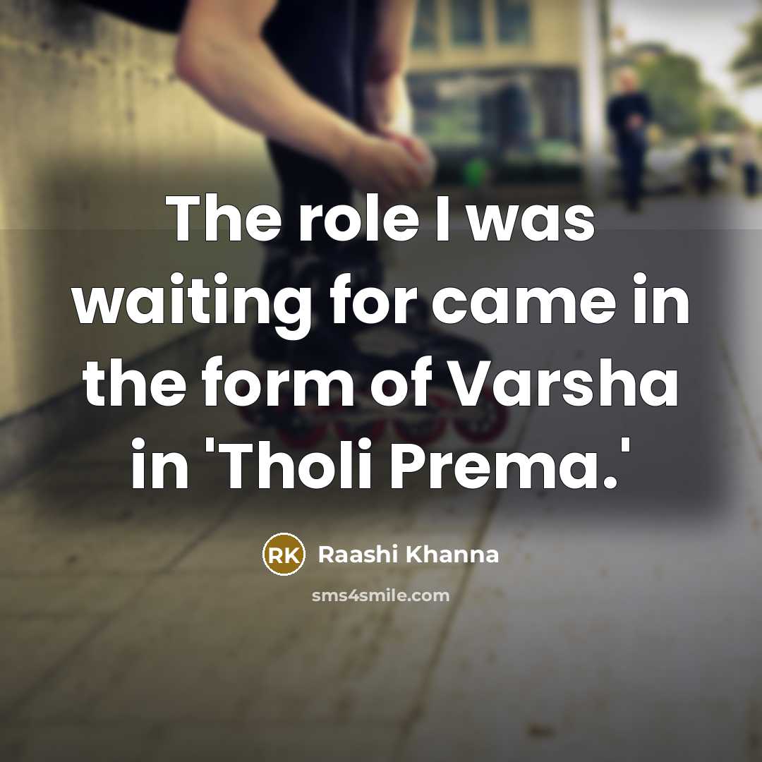 “The role I was waiting for came in the form…” quote by Raashi Khanna
