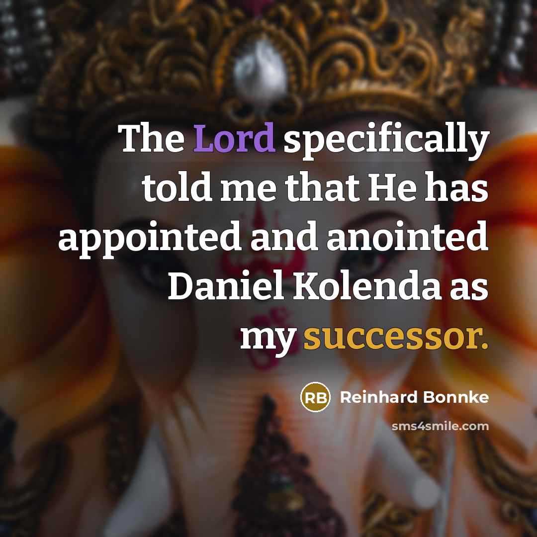 “The Lord specifically told me that He has appointed and anointed Daniel Kolenda as my successor.” quote by Reinhard Bonnke