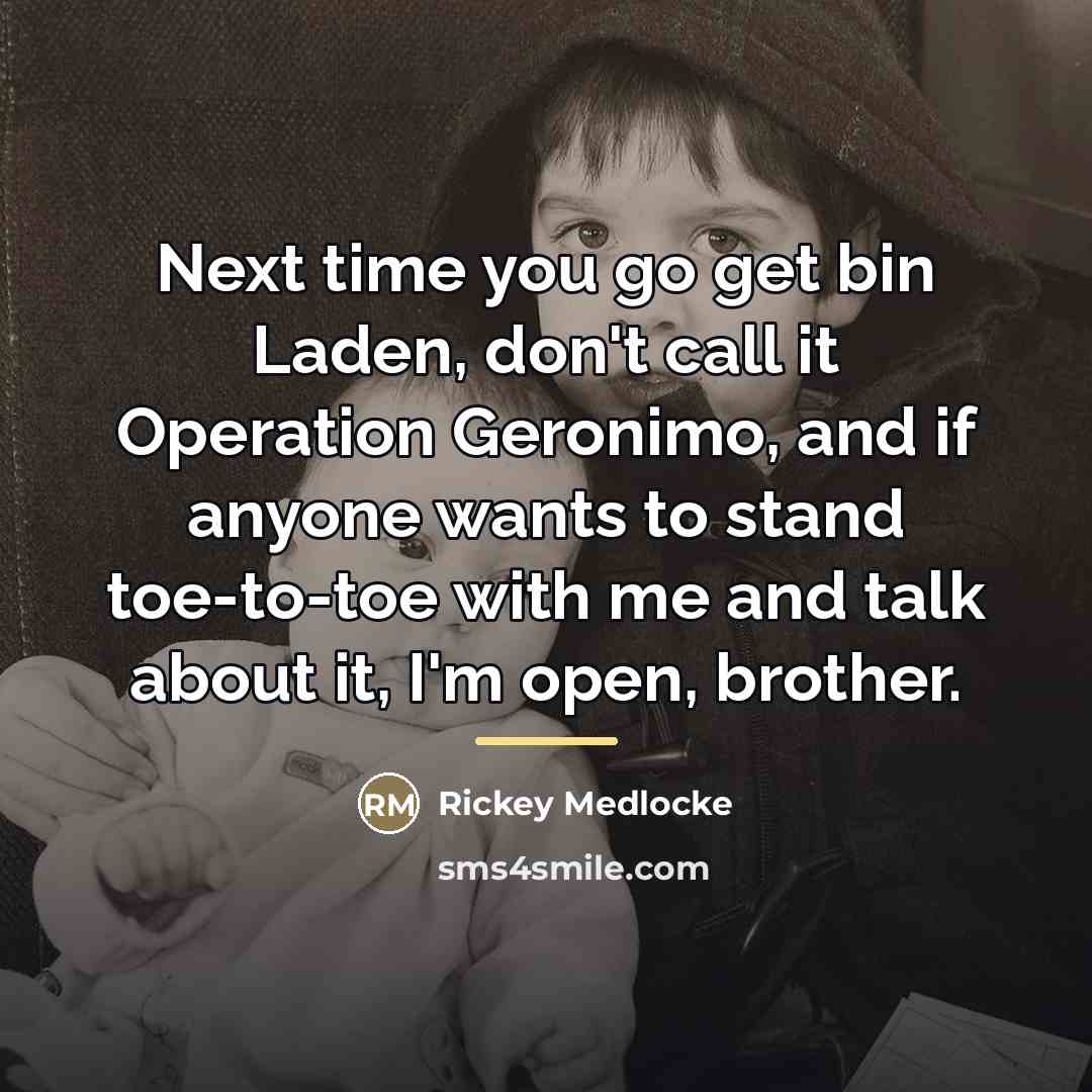 “Next time you go get bin Laden, don't call it…” quote by Rickey Medlocke